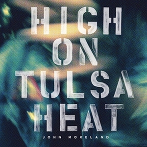 High on Tulsa Heat - John Moreland