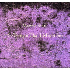 So Tonight That I Might See - Mazzy Star