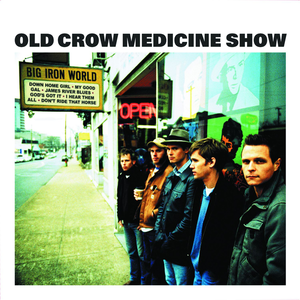 Big Iron World - Old Crow Medicine Show