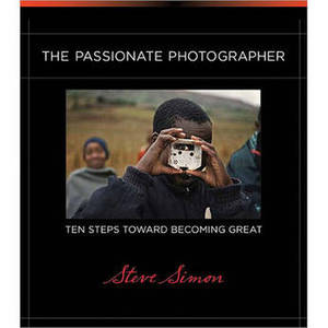 Book: The Passionate Photographer: Ten Steps Toward Becoming Great