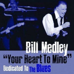 "Your Heart To Mine" Dedicated To the Blues - Bill Medley